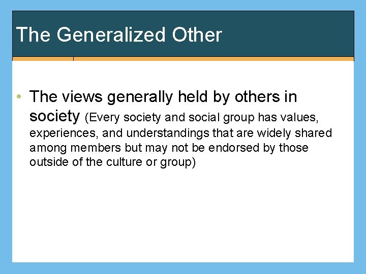 The Generalized Other • The views generally held by others in society (Every society