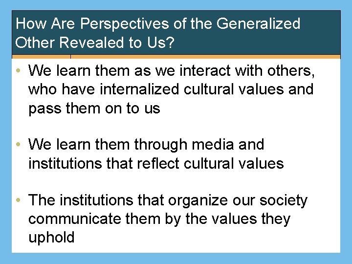 How Are Perspectives of the Generalized Other Revealed to Us? • We learn them