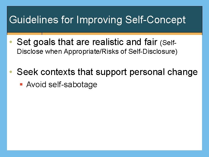 Guidelines for Improving Self-Concept • Set goals that are realistic and fair (Self. Disclose