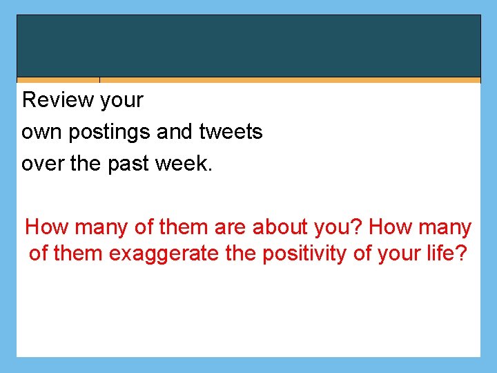 Review your own postings and tweets over the past week. How many of them