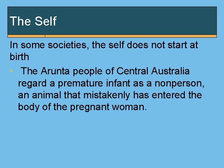 The Self In some societies, the self does not start at birth • The