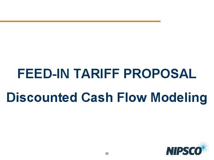 FEED-IN TARIFF PROPOSAL Discounted Cash Flow Modeling 22 