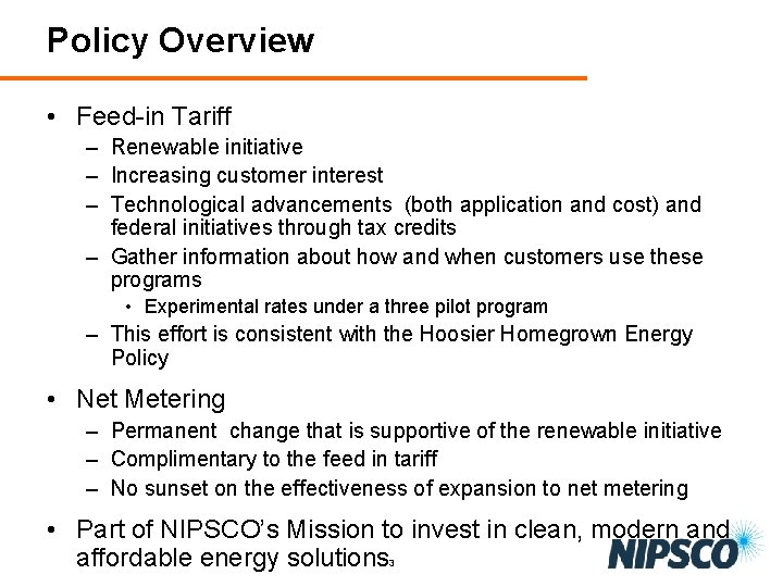 Policy Overview • Feed-in Tariff – Renewable initiative – Increasing customer interest – Technological