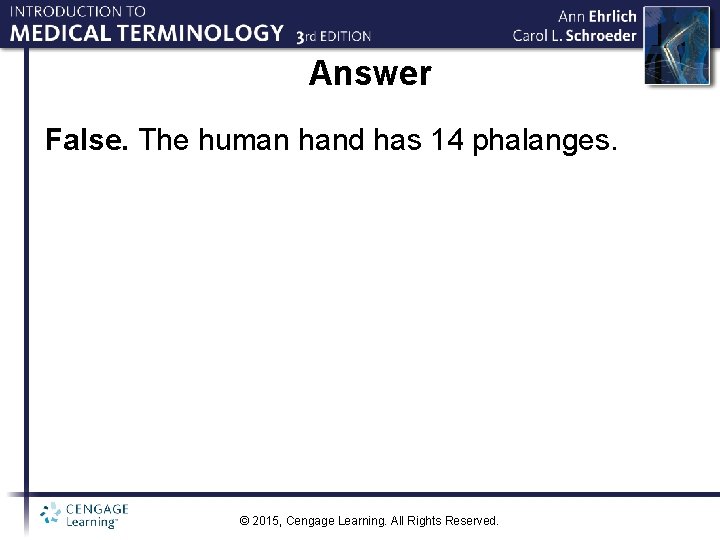 Answer False. The human hand has 14 phalanges. © 2015, Cengage Learning. All Rights