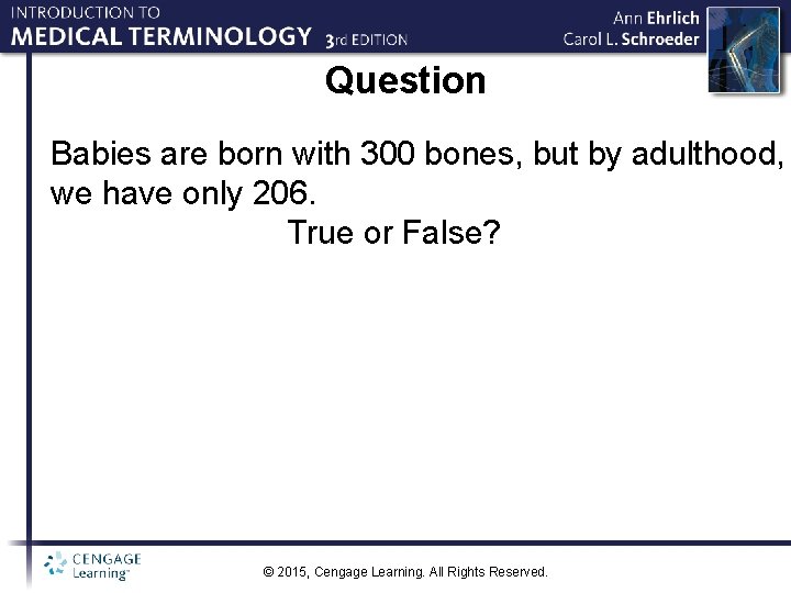 Question Babies are born with 300 bones, but by adulthood, we have only 206.