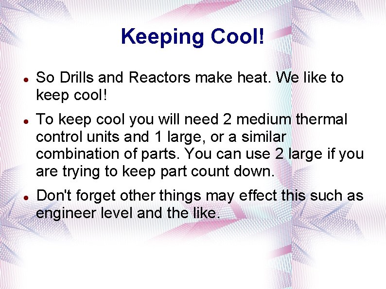 Keeping Cool! So Drills and Reactors make heat. We like to keep cool! To