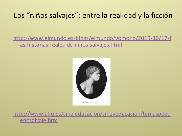 Los “niños salvajes”: entre la realidad y la ficción http: //www. elmundo. es/blogs/elmundo/yomono/2015/10/17/l as-historias-reales-de-ninos-salvajes.