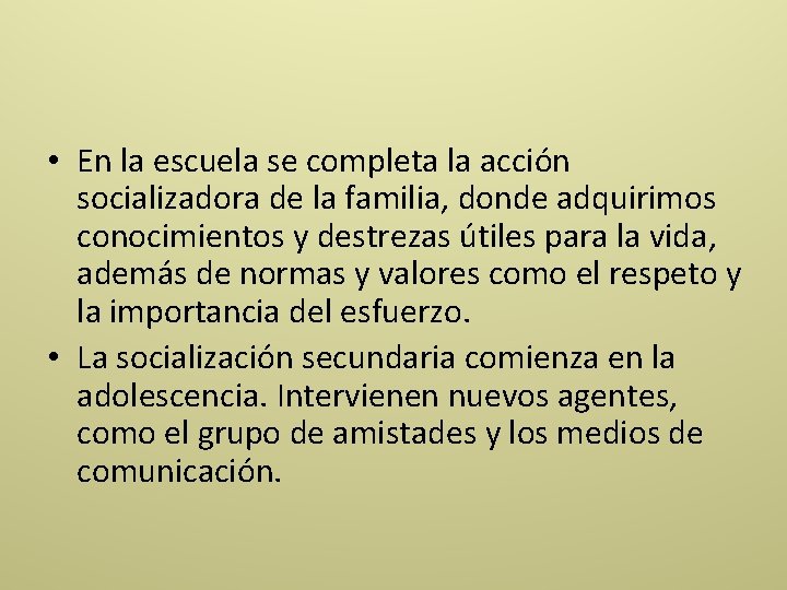  • En la escuela se completa la acción socializadora de la familia, donde