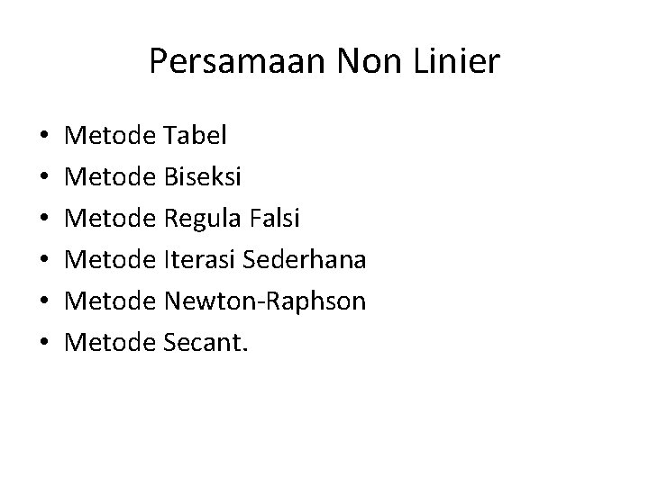 Persamaan Non Linier • • • Metode Tabel Metode Biseksi Metode Regula Falsi Metode