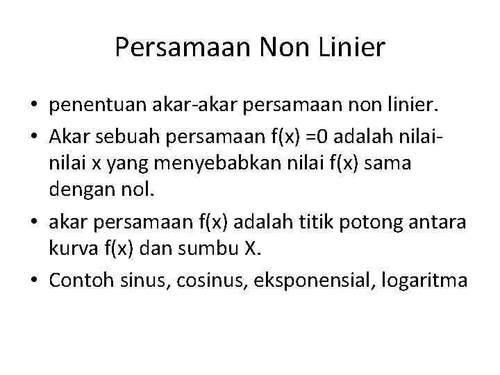 Persamaan Non Linier • penentuan akar-akar persamaan non linier. • Akar sebuah persamaan f(x)