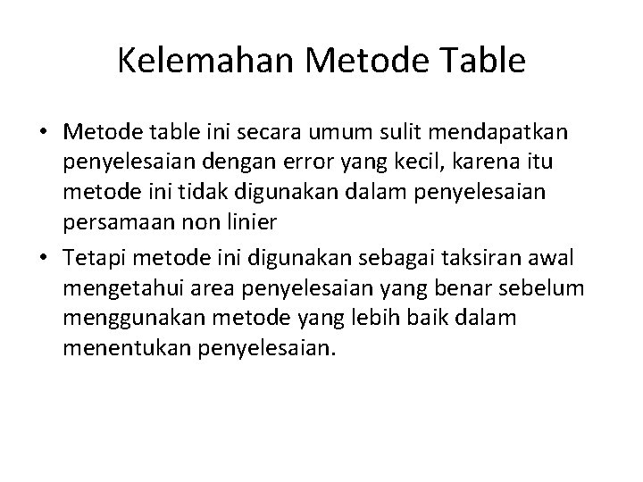 Kelemahan Metode Table • Metode table ini secara umum sulit mendapatkan penyelesaian dengan error