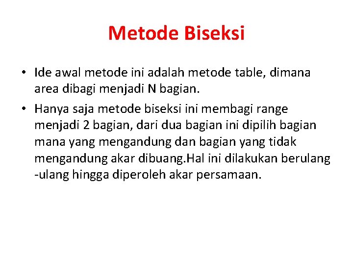 Metode Biseksi • Ide awal metode ini adalah metode table, dimana area dibagi menjadi