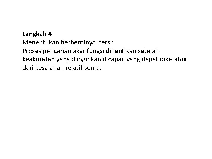 Langkah 4 Menentukan berhentinya itersi: Proses pencarian akar fungsi dihentikan setelah keakuratan yang diinginkan