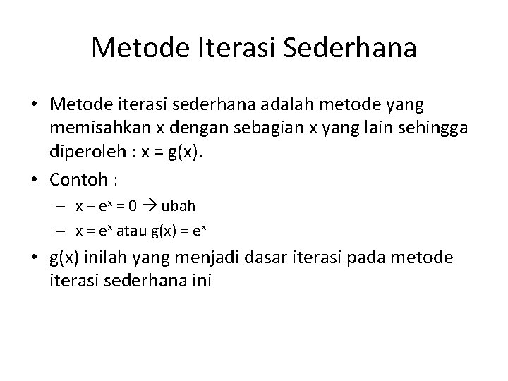 Metode Iterasi Sederhana • Metode iterasi sederhana adalah metode yang memisahkan x dengan sebagian