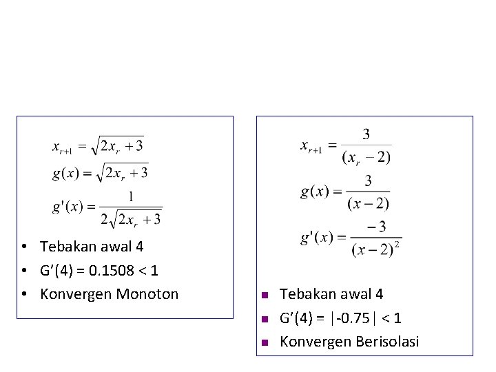  • Tebakan awal 4 • G’(4) = 0. 1508 < 1 • Konvergen