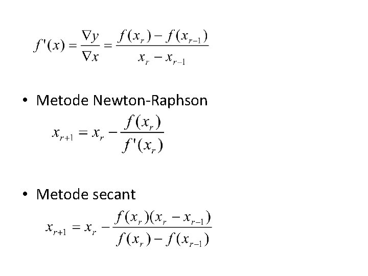  • Metode Newton-Raphson • Metode secant 