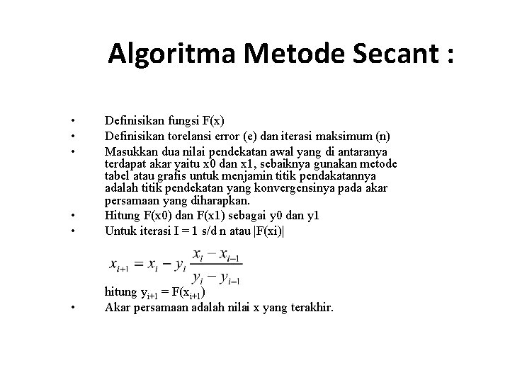 Algoritma Metode Secant : • • • Definisikan fungsi F(x) Definisikan torelansi error (e)
