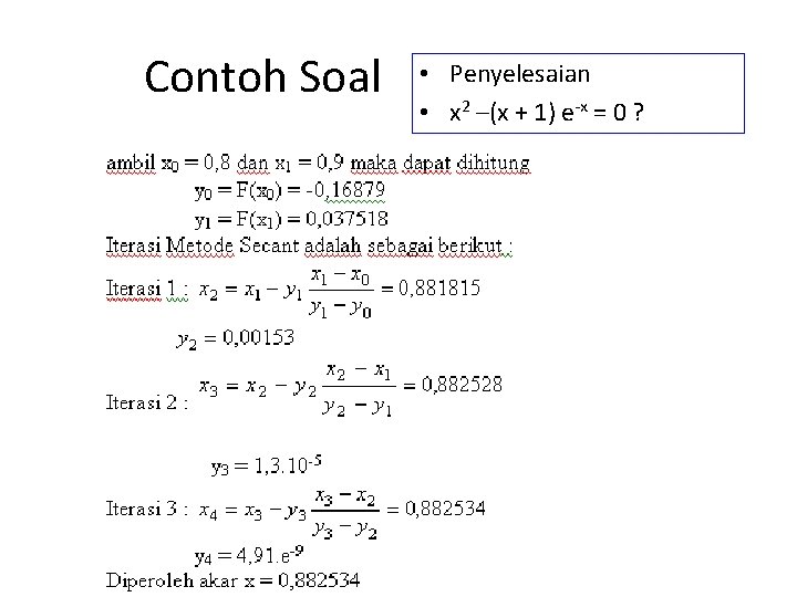 Contoh Soal • Penyelesaian • x 2 –(x + 1) e-x = 0 ?