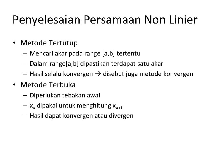 Penyelesaian Persamaan Non Linier • Metode Tertutup – Mencari akar pada range [a, b]