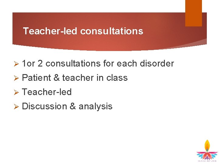 Teacher-led consultations Ø 1 or 2 consultations for each disorder Ø Patient & teacher
