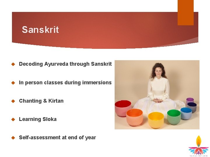 Sanskrit Decoding Ayurveda through Sanskrit In person classes during immersions Chanting & Kirtan Learning
