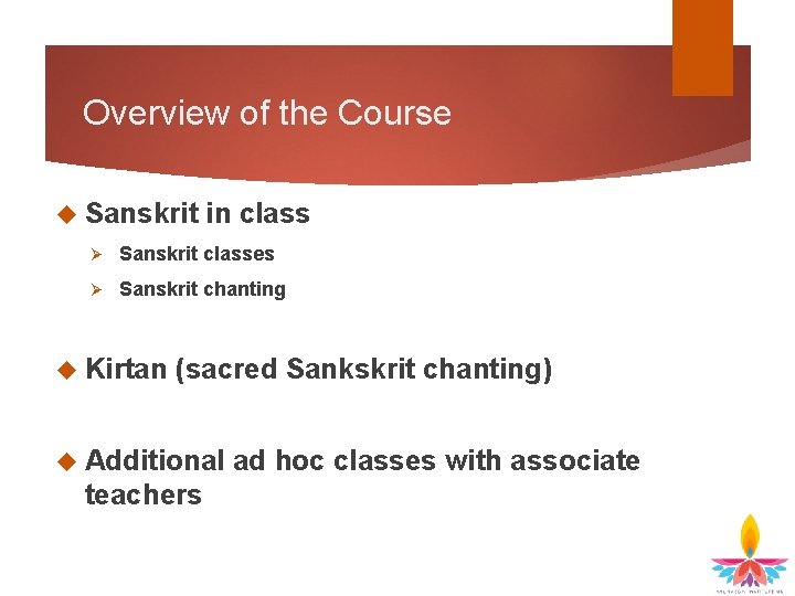 Overview of the Course Sanskrit in class Ø Sanskrit classes Ø Sanskrit chanting Kirtan