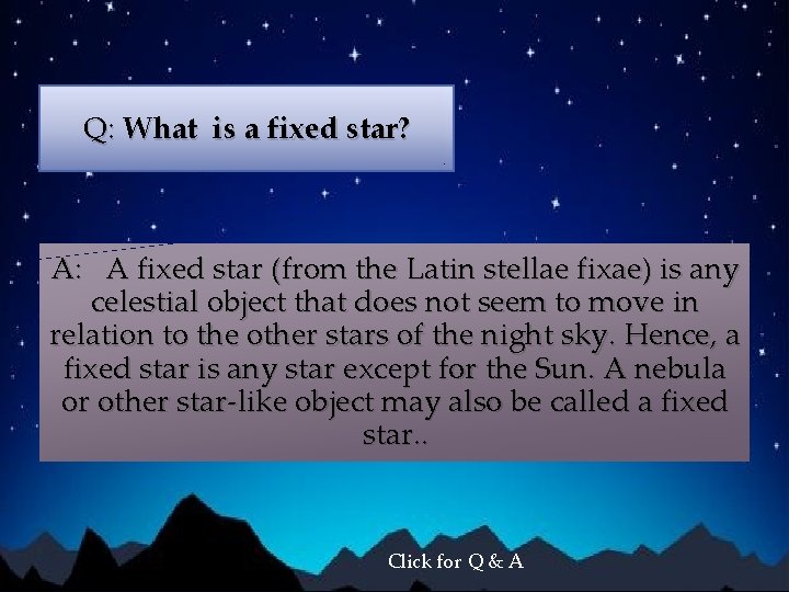 Q: What is a fixed star? A: A fixed star (from the Latin stellae