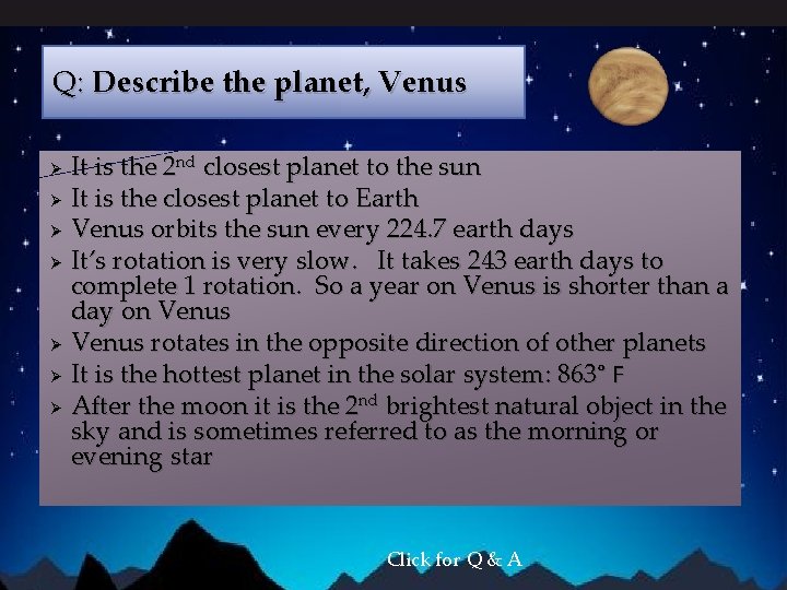 Q: Describe the planet, Venus Ø Ø Ø Ø It is the 2 nd