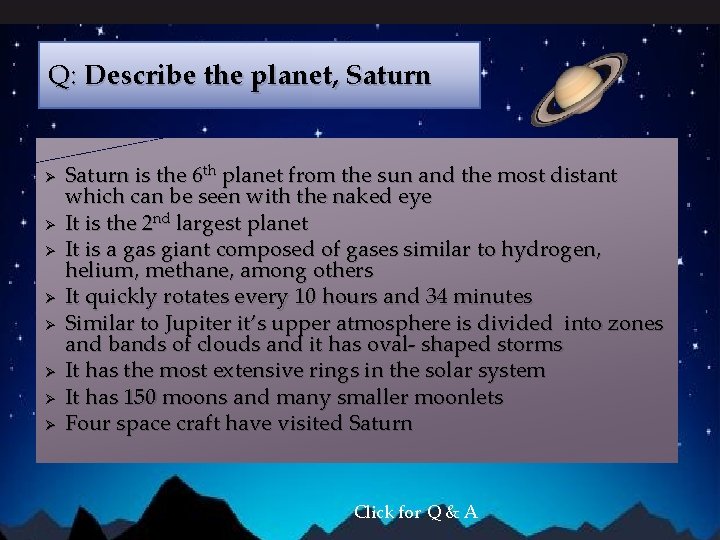 Q: Describe the planet, Saturn Ø Ø Ø Ø Saturn is the 6 th