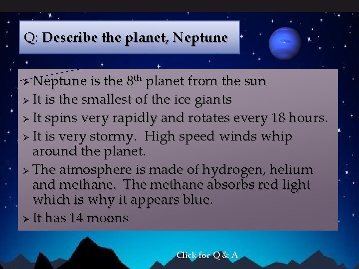 Q: Describe the planet, Neptune is the 8 th planet from the sun Ø