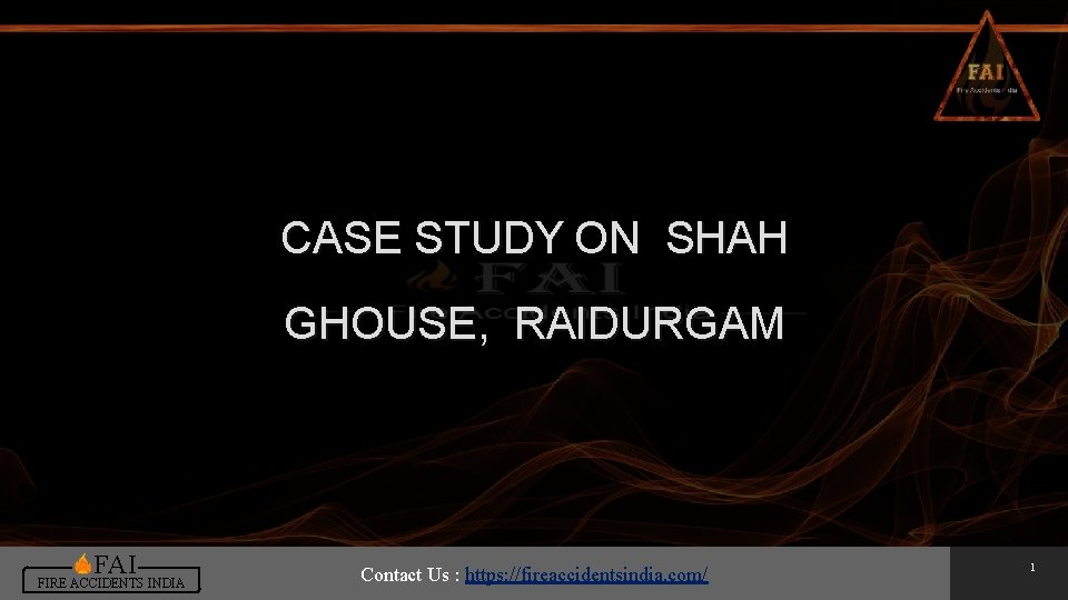 CASE STUDY ON SHAH GHOUSE, RAIDURGAM FAI FIRE ACCIDENTS INDIA Contact Us : https: CASE STUDY ON SHAH GHOUSE, RAIDURGAM FAI FIRE ACCIDENTS INDIA Contact Us : https: