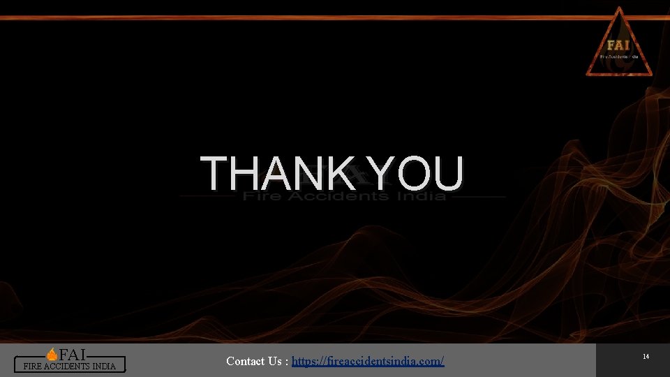 THANK YOU FAI FIRE ACCIDENTS INDIA Contact Us : https: //fireaccidentsindia. com/ 14 THANK YOU FAI FIRE ACCIDENTS INDIA Contact Us : https: //fireaccidentsindia. com/ 14