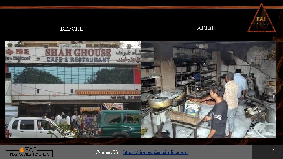 AFTER BEFORE FAI FIRE ACCIDENTS INDIA Contact Us : https: //fireaccidentsindia. com/ 7 AFTER BEFORE FAI FIRE ACCIDENTS INDIA Contact Us : https: //fireaccidentsindia. com/ 7
