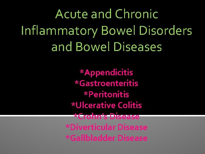 Acute and Chronic Inflammatory Bowel Disorders and Bowel Diseases *Appendicitis *Gastroenteritis *Peritonitis *Ulcerative Colitis