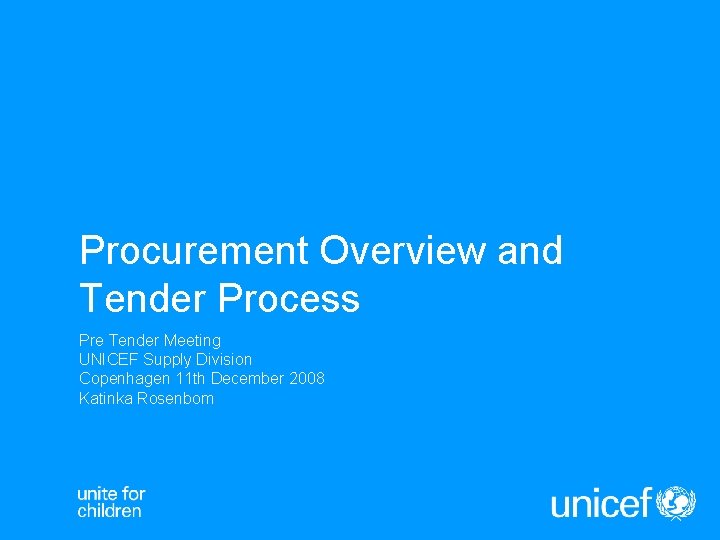 Procurement Overview and Tender Process Pre Tender Meeting UNICEF Supply Division Copenhagen 11 th