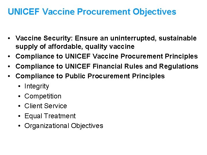 UNICEF Vaccine Procurement Objectives • Vaccine Security: Ensure an uninterrupted, sustainable supply of affordable,