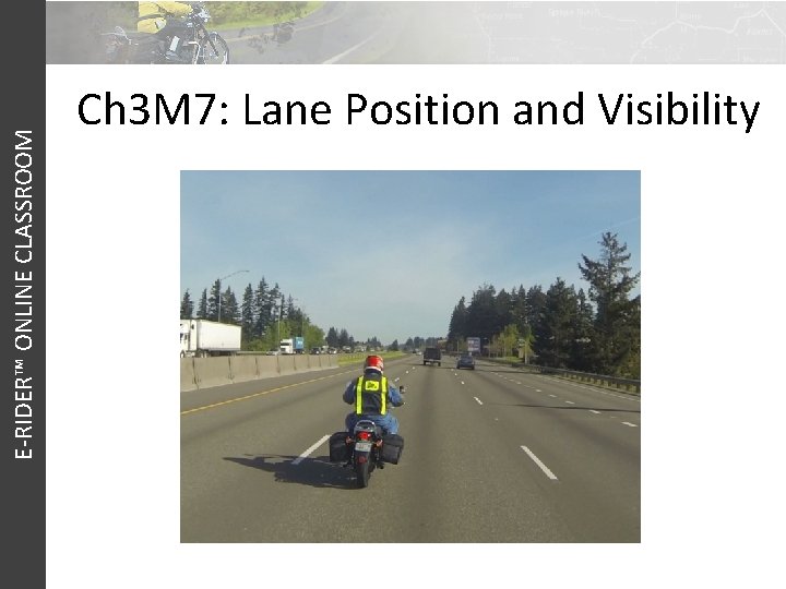 E-RIDER™ ONLINE CLASSROOM Ch 3 M 7: Lane Position and Visibility 