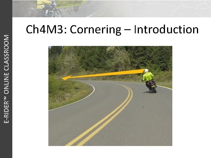 E-RIDER™ ONLINE CLASSROOM Ch 4 M 3: Cornering – Introduction 