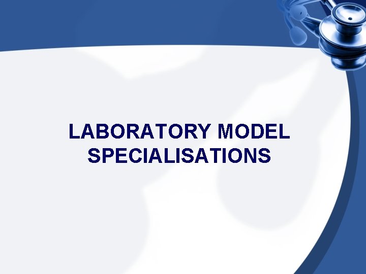 LABORATORY MODEL SPECIALISATIONS 