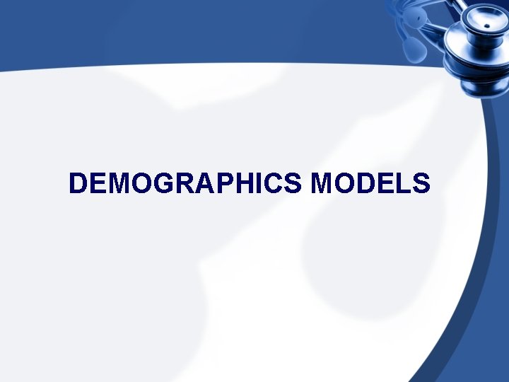 DEMOGRAPHICS MODELS 