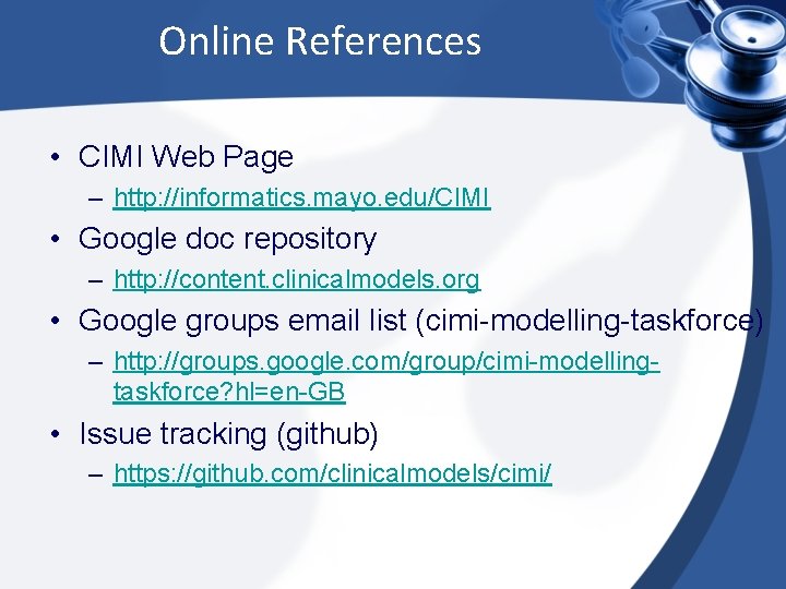 Online References • CIMI Web Page – http: //informatics. mayo. edu/CIMI • Google doc