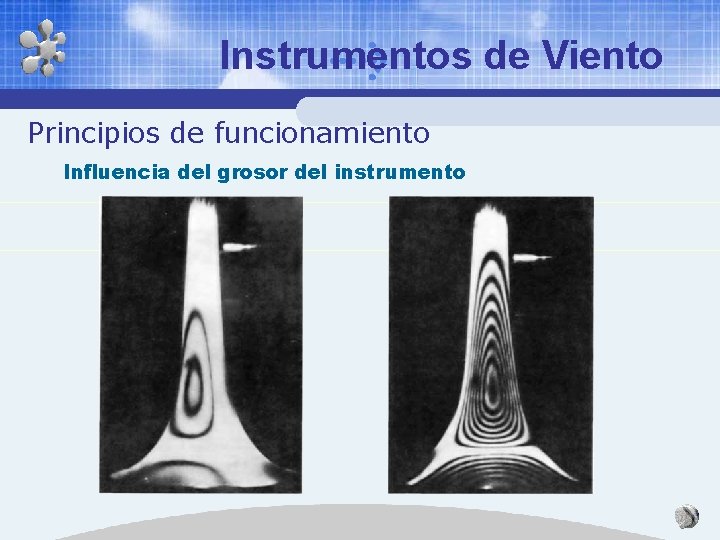 Instrumentos de Viento Principios de funcionamiento Influencia del grosor del instrumento Instrumentos de Viento Principios de funcionamiento Influencia del grosor del instrumento