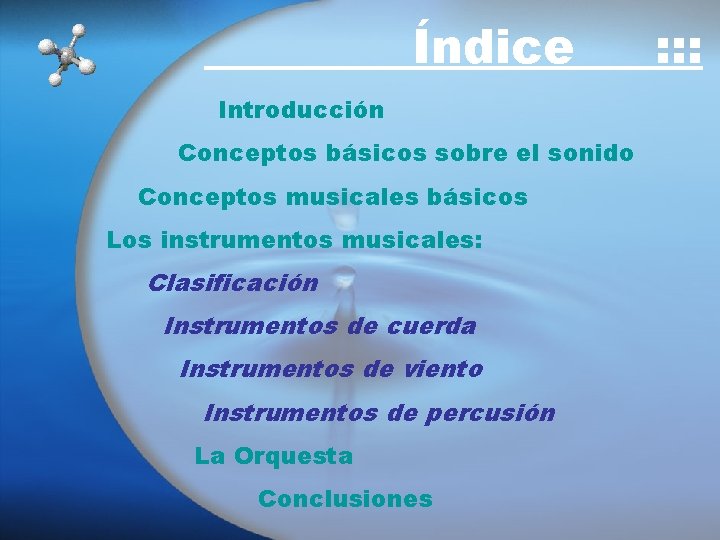 Índice Introducción Conceptos básicos sobre el sonido Conceptos musicales básicos Los instrumentos musicales: Clasificación Índice Introducción Conceptos básicos sobre el sonido Conceptos musicales básicos Los instrumentos musicales: Clasificación