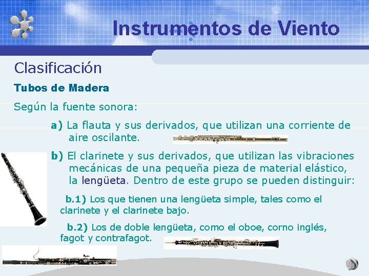 Instrumentos de Viento Clasificación Tubos de Madera Según la fuente sonora: a) La flauta Instrumentos de Viento Clasificación Tubos de Madera Según la fuente sonora: a) La flauta