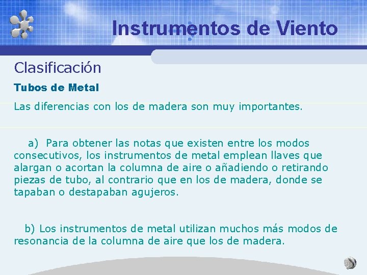 Instrumentos de Viento Clasificación Tubos de Metal Las diferencias con los de madera son Instrumentos de Viento Clasificación Tubos de Metal Las diferencias con los de madera son