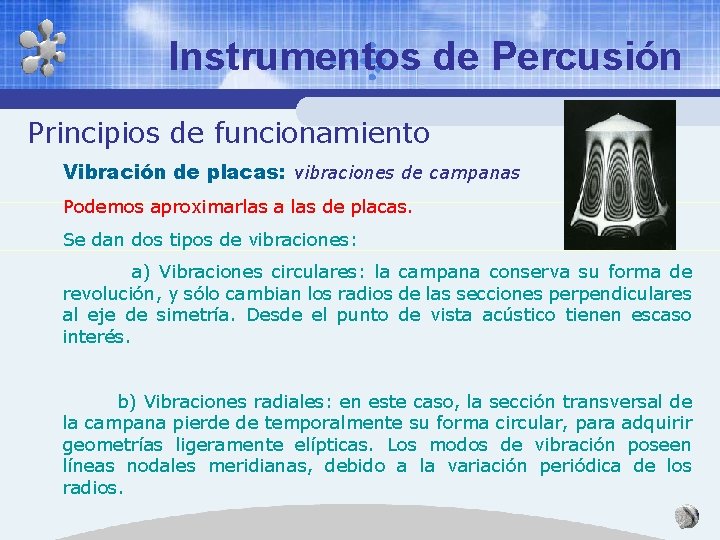 Instrumentos de Percusión Principios de funcionamiento Vibración de placas: vibraciones de campanas Podemos aproximarlas Instrumentos de Percusión Principios de funcionamiento Vibración de placas: vibraciones de campanas Podemos aproximarlas