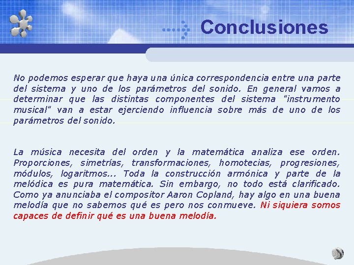 Conclusiones No podemos esperar que haya una única correspondencia entre una parte del sistema Conclusiones No podemos esperar que haya una única correspondencia entre una parte del sistema