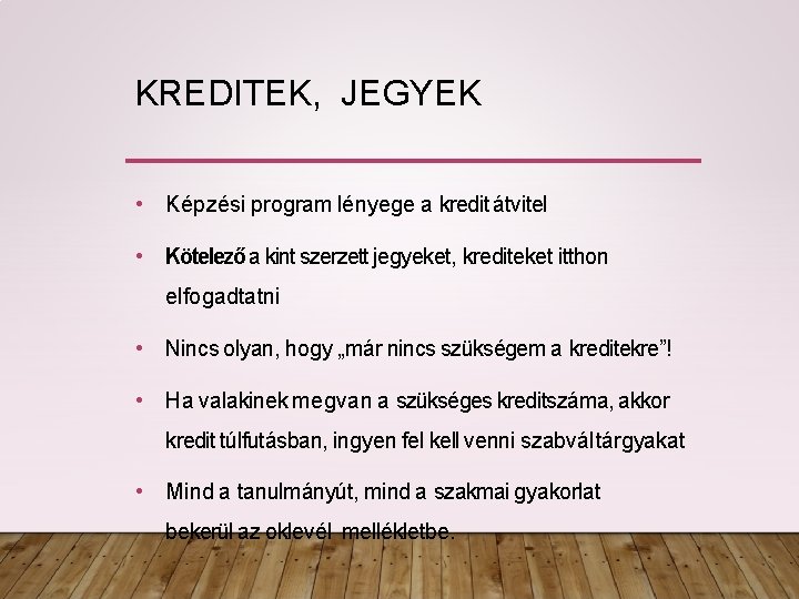 KREDITEK, JEGYEK • Képzési program lényege a kredit átvitel • Kötelező a kint szerzett