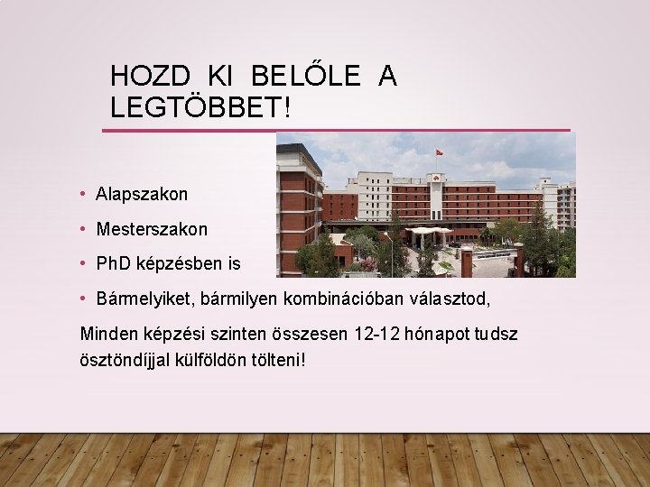 HOZD KI BELŐLE A LEGTÖBBET! • Alapszakon • Mesterszakon • Ph. D képzésben is