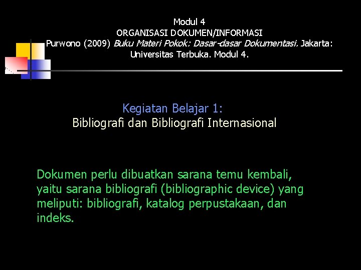 Modul 4 ORGANISASI DOKUMEN/INFORMASI Purwono (2009) Buku Materi Pokok: Dasar-dasar Dokumentasi. Jakarta: Universitas Terbuka.